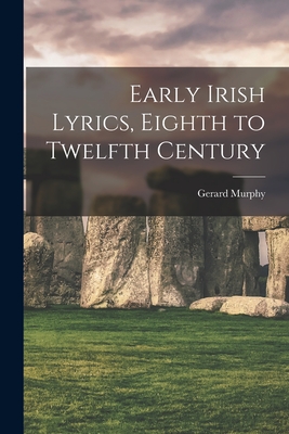 Early Irish Lyrics, Eighth to Twelfth Century - Gerard Murphy