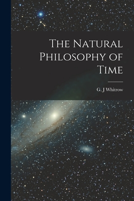 The Natural Philosophy of Time - G. J. Whitrow