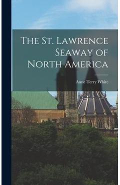 Coperta cărții 'The St. Lawrence Seaway of North America - Anne Terry White'