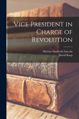 Vice President in Charge of Revolution - Murray Danforth 1892- Lincoln