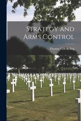 Strategy and Arms Control - Thomas C. 1921- Schelling