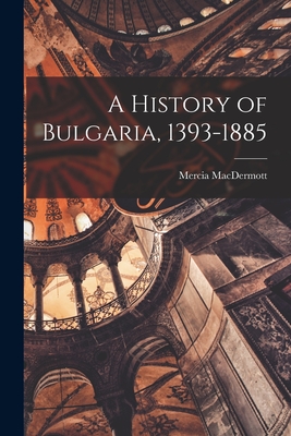 A History of Bulgaria, 1393-1885 - Mercia 1927- Macdermott