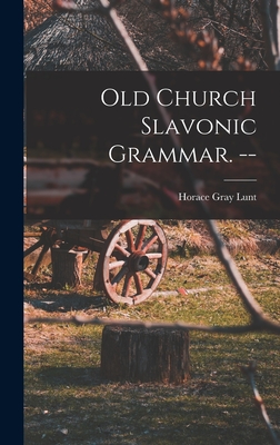 Old Church Slavonic Grammar. -- - Horace Gray 1918- Lunt