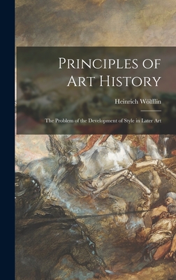 Principles of Art History: the Problem of the Development of Style in Later Art - Heinrich Wölfflin