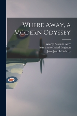 Where Away, a Modern Odyssey - George Sessions 1910-1956 Perry