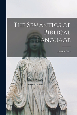 The Semantics of Biblical Language - James 1924-2006 Barr