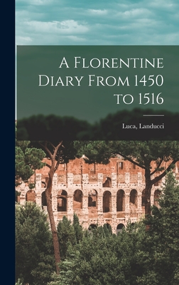 A Florentine Diary From 1450 to 1516 - Luca Landucci