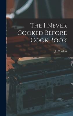 The I Never Cooked Before Cook Book - Jo Coudert