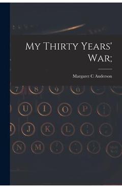 Poza produsului My Thirty Years' War; - Margaret C. Anderson