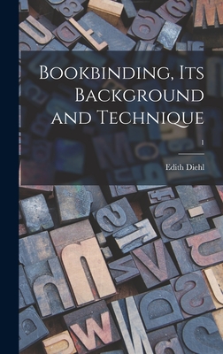 Bookbinding, Its Background and Technique; 1 - Edith Diehl