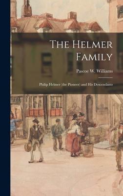 The Helmer Family: Philip Helmer (the Pioneer) and His Descendants - Pascoe W. 1880- Williams
