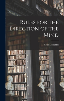 Rules for the Direction of the Mind - René 1596-1650 Descartes