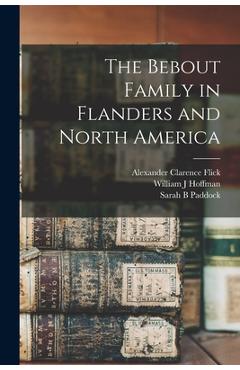 Coperta cărții 'The Bebout Family in Flanders and North America - Alexander Clarence 1869-1942 Flick'