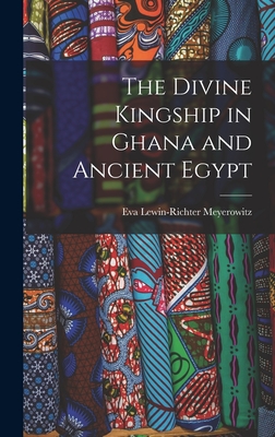 The Divine Kingship in Ghana and Ancient Egypt - Eva Lewin-richter 1899- Meyerowitz