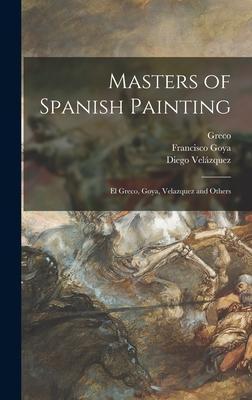 Masters of Spanish Painting: El Greco, Goya, Velazquez and Others - 1541?-1614 Greco