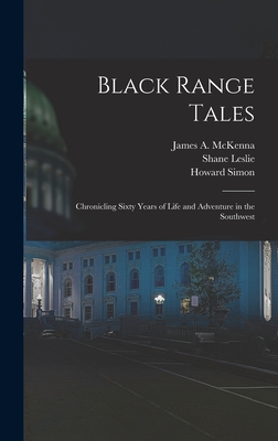 Black Range Tales: Chronicling Sixty Years of Life and Adventure in the Southwest - James A. 1851-1941 Mckenna