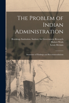 The Problem of Indian Administration: Summary of Findings and Recommendations - Brookings Institution Institute For