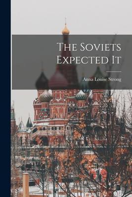 The Soviets Expected It - Anna Louise 1885-1970 Strong