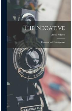 Coperta cărții 'The Negative: Exposure and Development - Ansel 1902-1984 Adams'