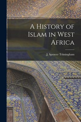 A History of Islam in West Africa - J. Spencer (john Spencer) Trimingham