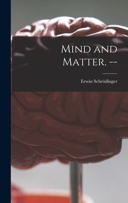 Mind and Matter. -- - Erwin 1887-1961 Schrödinger