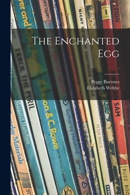 The Enchanted Egg; - - Peggy Burrows