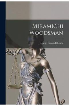 Coperta cărții 'Miramichi Woodsman - George Brooks Johnson'