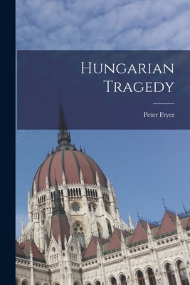 Hungarian Tragedy - Peter Fryer