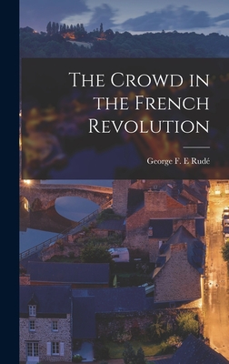 The Crowd in the French Revolution - George F. E. Rudé