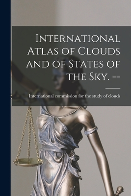 International Atlas of Clouds and of States of the Sky. -- - International Commission For The Stud