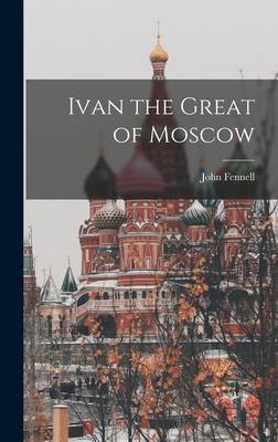 Ivan the Great of Moscow - John 1918-1992 Fennell