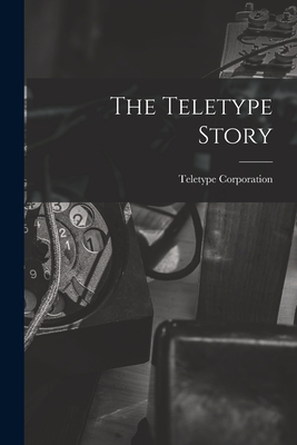 The Teletype Story - Teletype Corporation