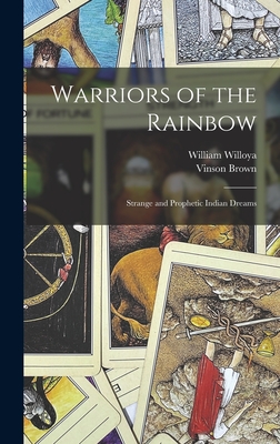 Warriors of the Rainbow; Strange and Prophetic Indian Dreams - William Willoya