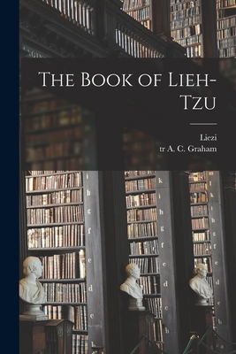 The Book of Lieh-tzu - 4th Cent B. C. Liezi