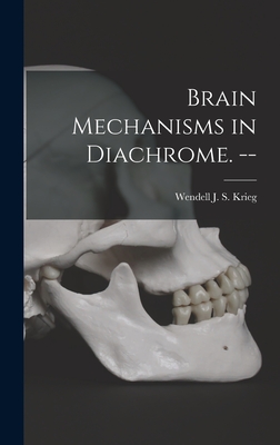 Coperta cărții 'Brain Mechanisms in Diachrome. -- - Wendell J. S. (wendell Jordan Krieg'