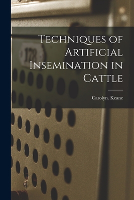 Techniques of Artificial Insemination in Cattle - Carolyn Keane