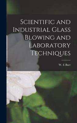 Scientific and Industrial Glass Blowing and Laboratory Techniques - W. E. Barr