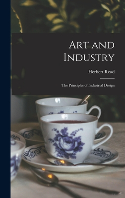 Art and Industry: the Principles of Industrial Design - Herbert 1893-1968 Read