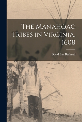The Manahoac Tribes in Virginia, 1608 - David Ives 1875-1941 Bushnell