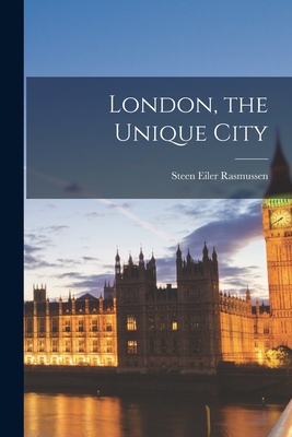 London, the Unique City - Steen Eiler 1898- Rasmussen