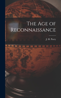 The Age of Reconnaissance - J. H. (john Horace) 1914- Parry