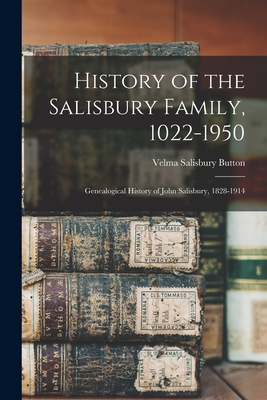 History of the Salisbury Family, 1022-1950; Genealogical History of John Salisbury, 1828-1914 - Velma Salisbury 1899- Compiler Button