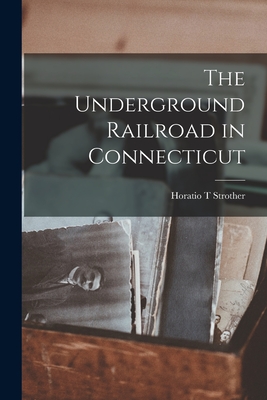The Underground Railroad in Connecticut - Horatio T. Strother