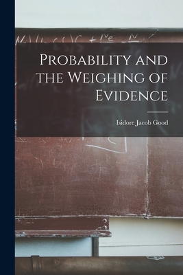 Probability and the Weighing of Evidence - Isidore Jacob Good