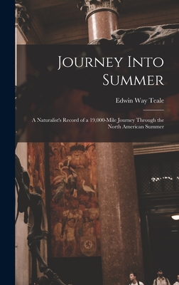 Journey Into Summer: a Naturalist's Record of a 19,000-mile Journey Through the North American Summer - Edwin Way 1899-1980 Teale