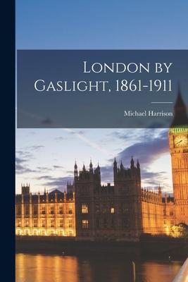 London by Gaslight, 1861-1911 - Michael Harrison