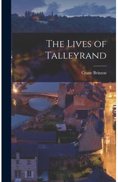 Poza produsului The Lives of Talleyrand - Crane 1898-1968 Brinton