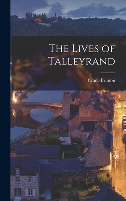 The Lives of Talleyrand - Crane 1898-1968 Brinton