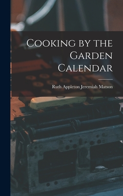 Cooking by the Garden Calendar - Ruth Appleton Jeremiah Matson