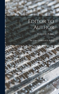 Editor to Author: the Letters of Maxwell E. Perkins - Maxwell E. (maxwell Evarts) Perkins
